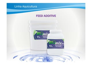 Linha Aquicultura
FEED ADDITIVE

 