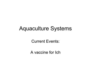 Aquaculture Systems Current Events: A vaccine for Ich 