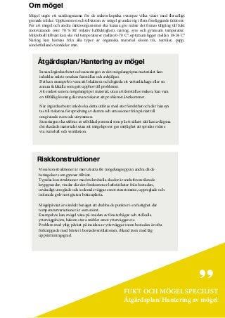 Om mögel
Mögel utgör ett samlingsnamn för de mikroskopiska svampar vilka växer med flercelligt
grenade trådar. Uppkomsten ...