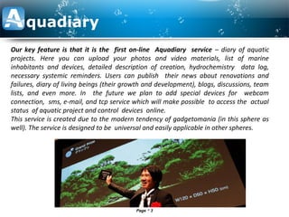 Page  3
Our key feature is that it is the first on-line Aquadiary service – diary of aquatic
projects. Here you can uploa...