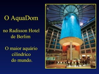 AquaDom - gigantesco aquário em Berlim