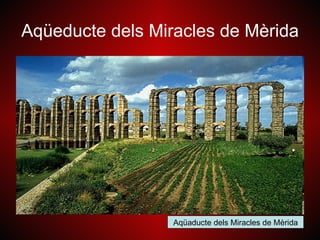 Aqüeducte dels Miracles de Mèrida




                  Aqüaducte dels Miracles de Mèrida
 