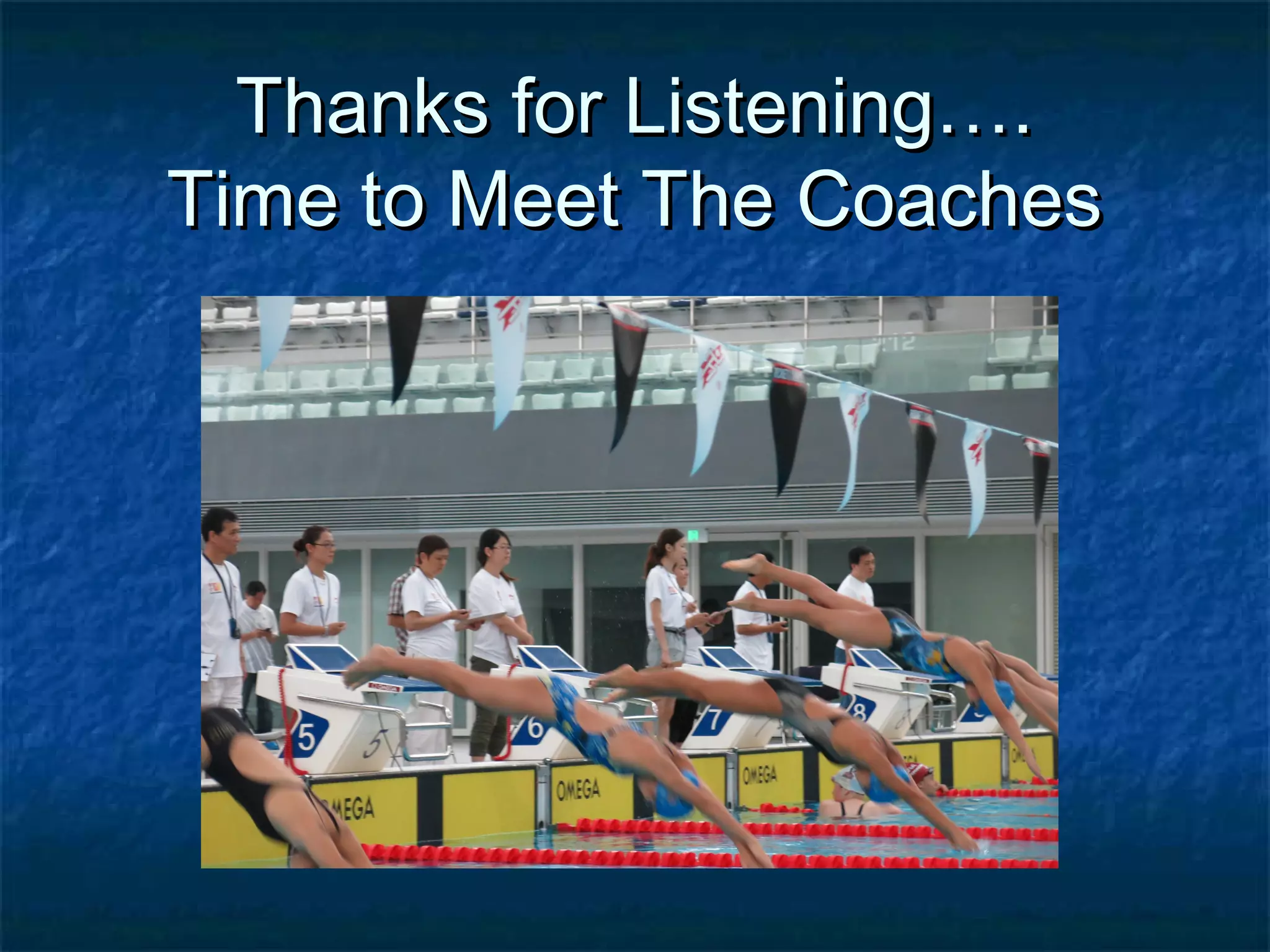 TThhaannkkss ffoorr LLiisstteenniinngg…….. 
TTiimmee ttoo MMeeeett TThhee CCooaacchheess 
