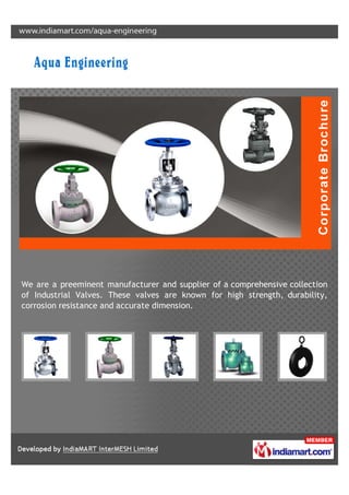 We are a preeminent manufacturer and supplier of a comprehensive collection
of Industrial Valves. These valves are known for high strength, durability,
corrosion resistance and accurate dimension.
 