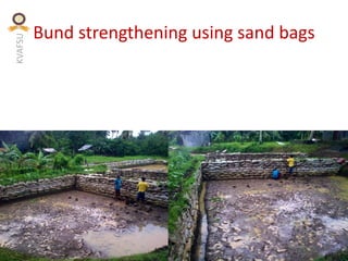 KVAFSU
Bund strengthening using sand bags
 