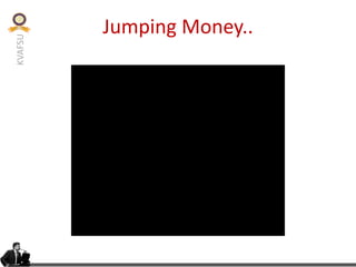 KVAFSU
Jumping Money..
 