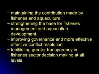~ maintaining the contribution made by    fisheries and aquaculture   ~   strengthening the base for fisheries    manageme...