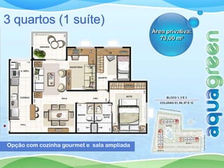 3 quartos (1 suíte)
                                            Área privativa:
                                               73,00 m²




Opção com cozinha gourmet e sala ampliada
 