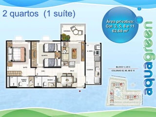 2 quartos (1 suíte)
                      Área privativa:
                      Col: 2, 5, 8 e 11
                         62,68 m²
 