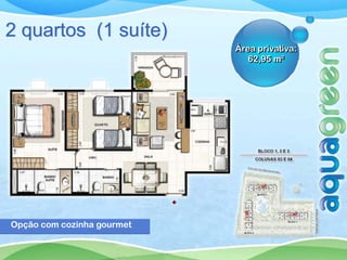 2 quartos (1 suíte)
                            Área privativa:
                               62,95 m²




Opção com cozinha gourmet
 