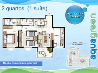 2 quartos (1 suíte)
                            Área privativa:
                               63,66 m²




Opção com cozinha gourmet
 