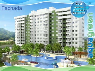 2e3
           quartos
Fachada   (1 suíte) e
          Muito lazer
 