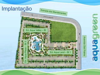 Implantação


                     Ed. Aqua Valley – Bl
                              2




                                                                   Avenida Olof Palme
        Ed. Aqua Place – Bl 3




                                            Ed. Aqua Land – Bl 1
 
