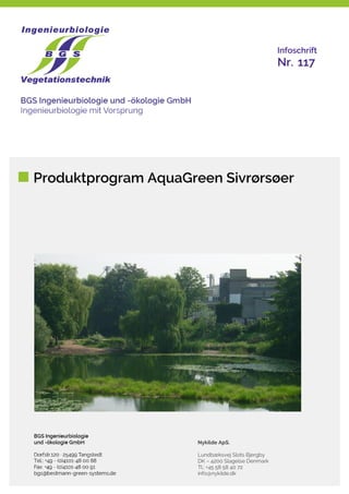 Produktprogram AquaGreen Sivrørsøer
Infoschrift
Nr. 117
Nykilde ApS.
Lundbæksvej Slots Bjergby
DK – 4200 Slagelse Denmark
Tl.: +45 58 58 40 72
info@nykilde.dk
 