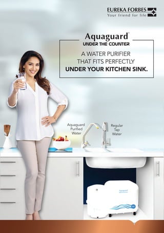 A WATER PURIFIER
THAT FITS PERFECTLY
UNDER YOUR KITCHEN SINK.
Regular
Tap
Water
Aquaguard
Puriﬁed
Water
 