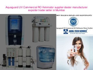 Aquaguard UV Commercial RO Kelvinator supplier dealer manufacturer
exporter trader seller in Mumbai
 