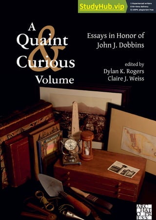 &
Quaint
Curious
A
Volume
Essays in Honor of
John J. Dobbins
edited by
Dylan K. Rogers
Claire J. Weiss
 