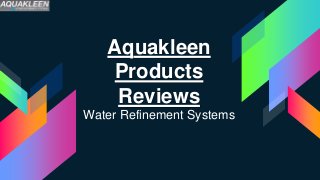 Aquakleen
Products
Reviews
Water Refinement Systems
 