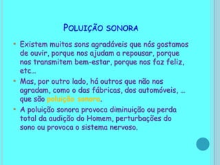 Mas, todos os dias, o ar é poluído por fumos, poeiras e gases de todos os veículos e indústrias.