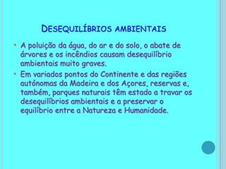 Aerossóis e latas de spray, têm vindo a destruir uma grande quantidade de ozono. 