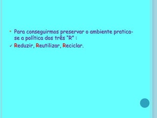 O lixo que não pode ser reciclado tem de ser bem fechado, não só pelo seu mau cheiro como também pela poluição.