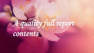 A quality full report
contents
 