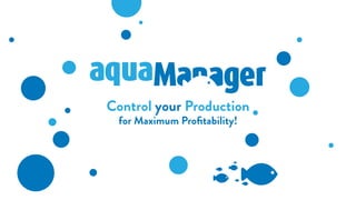 Control your Production
for Maximum Proﬁtability!
 