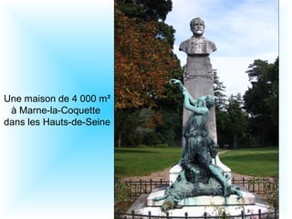 Une maison de 4 000 m² 
à Marne-la-Coquette 
dans les Hauts-de-Seine 
 