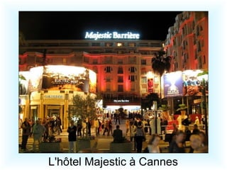 L'hôtel Majestic à Cannes 
 