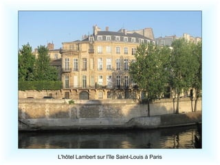 L'hôtel Lambert sur l'île Saint-Louis à Paris
 
