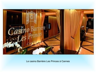 Le casino Barrière Les Princes à Cannes
 