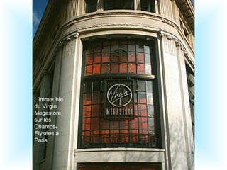 L'immeuble
du Virgin
Megastore
sur les
Champs-
Elysées à
Paris
 