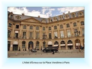 L'hôtel d'Evreux sur la Place Vendôme à Paris
 