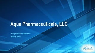 Aqua Pharmaceuticals, LLC
 