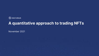 A quantitative approach to trading NFTs
November 2021
 