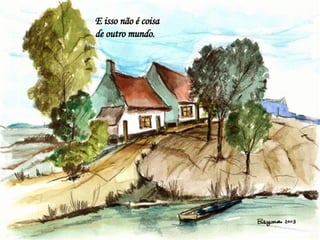 E isso não é coisa de outro mundo.