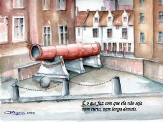 É o que faz com que ela não seja nem curta, nem longa demais. 