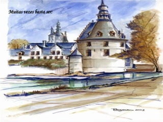 Muitas vezes basta ser: 