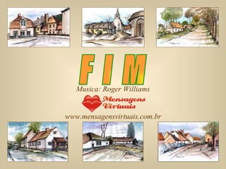Musica: Roger Williams www.mensagensvirtuais.com.br F I M  