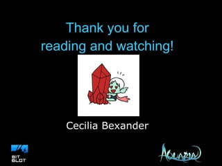 Thank you for reading and watching! Cecilia Bexander 