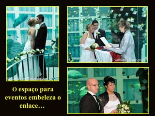 O  espaço para eventos embeleza o enlace…   