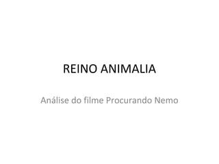 REINO ANIMALIA
Análise do filme Procurando Nemo

 