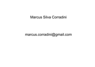 Marcus Silva Corradini



marcus.corradini@gmail.com
 