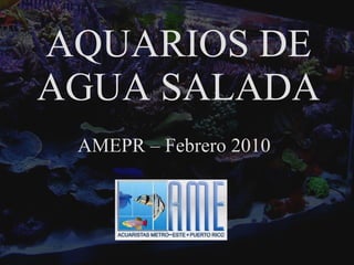 AQUARIOS DE AGUA SALADA AMEPR – Febrero 2010 