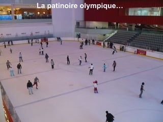 La patinoire olympique… 