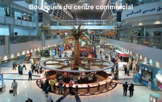 Boutiques du centre commercial 
 