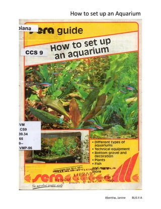 How to set up an Aquarium
Abentiw, Janine BLIS II A
 