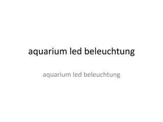 aquarium led beleuchtung

   aquarium led beleuchtung
 