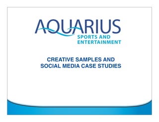 CREATIVE SAMPLES AND
SOCIAL MEDIA CASE STUDIES
 