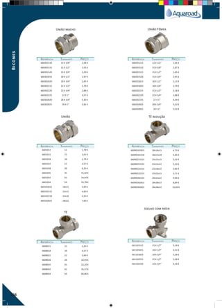 166
União macho
União
Tê
Tê redução
Joelho com pater
União Fêmea
REFERÊNCIAREFERÊNCIA TAMANHOTAMANHO PREÇOPREÇO
REFERÊNCIAREFERÊNCIA TAMANHOTAMANHO PREÇOPREÇO
REFERÊNCIAREFERÊNCIA TAMANHOTAMANHO PREÇOPREÇO
REFERÊNCIAREFERÊNCIA TAMANHOTAMANHO PREÇOPREÇO
REFERÊNCIAREFERÊNCIA TAMANHOTAMANHO PREÇOPREÇO
REFERÊNCIAREFERÊNCIA TAMANHOTAMANHO PREÇOPREÇO
660301510 15 X 3/8” 1,58 €
660301515 15 X 1/2” 1,53 €
660301520 15 X 3/4” 2,29 €
660301815 18 X 1/2” 1,97 €
660301820 18 X 3/4” 2,45 €
660302215 22 X 1/2” 2,79 €
660302220 22 X 3/4” 2,88 €
660302225 22 X 1” 3,57 €
660302820 28 X 3/4” 5,30 €
660302825 28 X 1” 5,81 €
6601012 12 1,78 €
6601015 15 2,01 €
6601018 18 2,74 €
6601022 22 3,57 €
6601028 28 6,35 €
6601035 35 15,50 €
6601042 42 19,93 €
6601054 54 33,78 €
660101815 18x15 3,00 €
660102215 22x15 4,00 €
660102218 22x18 4,50 €
660102822 28x22 7,00 €
6608015 15 3,20 €
6608018 18 4,57 €
6608022 22 5,69 €
6608028 28 10,93 €
6608035 35 22,35 €
6608042 42 35,57 €
6608054 54 60,96 €
66090181815 18x18x15 4,73 €
66090181518 18x15x18 4,66 €
66090221515 22x15x15 5,33 €
66090221522 22x15x22 5,33 €
66090222215 22x18x22 5,85 €
66090222215 22x22x15 5,71 €
66090282222 28x22x22 9,90 €
66090282815 28x28x15 8,89 €
66090282822 28x28x22 10,00 €
661101515 15 X 1/2" 3,18 €
661101815 18 X 1/2" 4,32 €
661101820 18 X 3/4" 5,58 €
661102215 22 X 1/2" 5,58 €
661102220 22 X 3/4" 6,10 €
660201215 12 X 1/2" 1,65 €
660201510 15 X 3/8" 1,87 €
660201515 15 X 1/2" 1,65 €
660201520 15 X 3/4" 2,45 €
660201815 18 X 1/2" 2,13 €
660201820 18 X 3/4" 2,79 €
660202215 22 X 1/2" 3,18 €
660202220 22 X 3/4" 2,88 €
660202225 22 X 1" 4,39 €
660202820 28 X 3/4" 5,53 €
660202825 28 X 1" 5,53 €
Bicones
 